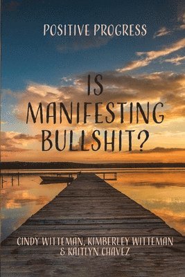 Is Manifesting Bullshit? 1