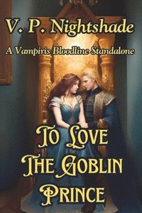 bokomslag To Love The Goblin Prince: A Vampiris Bloodline Standalone