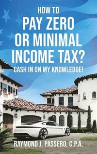 bokomslag How To Pay Zero or Minimal Income Tax?