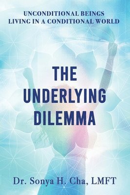 Sonya H Cha, Sonya H. Cha, H. Cha, Dr. Sonya - Unconditional Beings Living in a Conditional World, Häftad