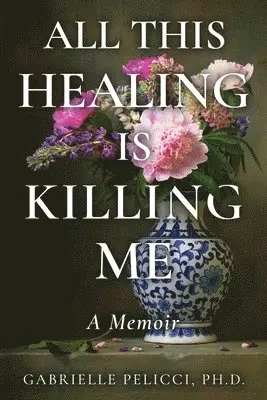 All This Healing is Killing Me