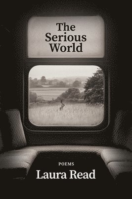 Laura Read - The Serious World, Inbunden