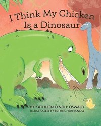 bokomslag I Think My Chicken Is a Dinosaur