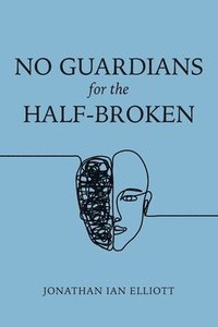 bokomslag No Guardians for the Half-Broken