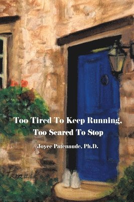 Too Tired To Keep Running Too Scared To Stop