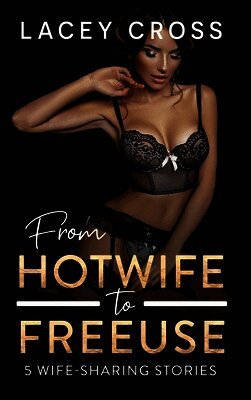 From Hotwife to Freeuse: 5 Wife-Sharing Stories