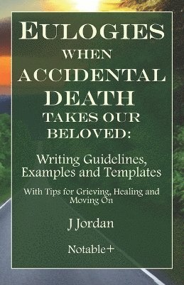 J Jordan, J. Jordan - Eulogies When Accidental Death Takes Our Beloved, Häftad