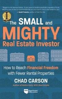 bokomslag Small and Mighty Real Estate Investor: How to Reach Financial Freedom with Fewer Rental Properties