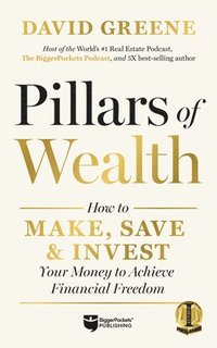 bokomslag Pillars of Wealth: How to Make, Save, and Invest Your Money to Achieve Financial Freedom