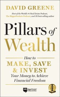 bokomslag Pillars of Wealth: How to Make, Save, and Invest Your Money to Achieve Financial Freedom