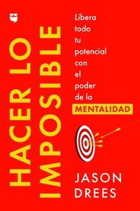 bokomslag Hacer Lo Imposible / Do the Impossible (Spanish Edition): Libera Todo Tu Potencial Con El Poder de la Mentalidad