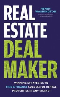 bokomslag Real Estate Deal Maker: Real Estate Deal Maker: Winning Strategies to Find and Finance Successful Rental Properties in Any Market