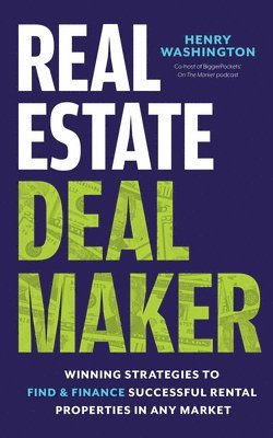 Real Estate Deal Maker: Real Estate Deal Maker: Winning Strategies to Find and Finance Successful Rental Properties in Any Market 1