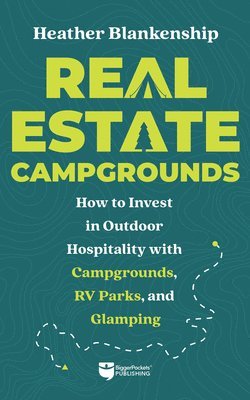 Real Estate Campgrounds: How to Invest in Outdoor Hospitality with Campgrounds, RV Parks, and Glamping 1