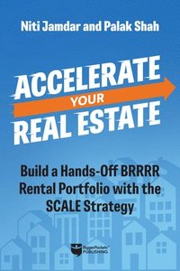 bokomslag Accelerate Your Real Estate: Build a Hands-Off Rental Portfolio with the Scale Strategy