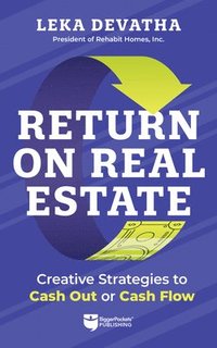 bokomslag Return on Real Estate: Creative Strategies to Cash Out or Cash Flow