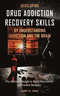 bokomslag Developing Drug Addiction Recovery Skills by Understanding Addiction and The Brain