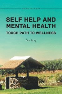 bokomslag Self Help and Mental Health Tough Path to Wellness Our Story