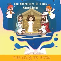 bokomslag The Adventures of a Boy Named Jesus: The King Is Born