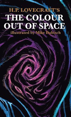 H.P. Lovecraft, Mike Dubisch - The Colour Out Of Space illustrated by Mike Dubisch, Inbunden