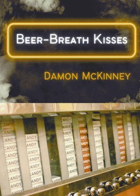 Damon McKinney - Beer-Breath Kisses, Inbunden