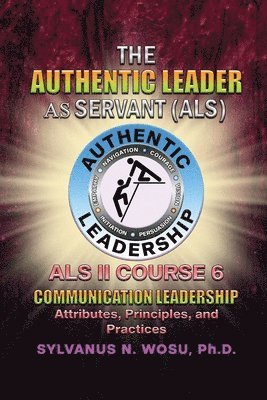 bokomslag The Authentic Leader As Servant II Course 6: Listening Communication Leadership