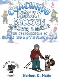 bokomslag Coaching Wacky Raccoon, Children, and Adults the Fundamentals of Good Sportsmanship