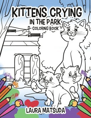 Kittens Crying in the Park: Coloring Book 1