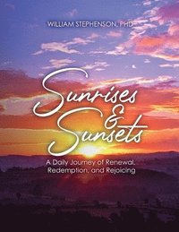 bokomslag Sunrises and Sunsets: A Daily Journey of Renewal, Redemption, and Rejoicing