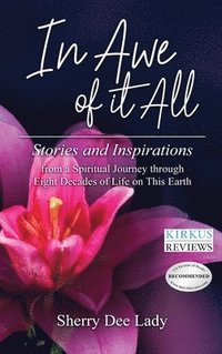 bokomslag In Awe of It All: Stories and Inspirations from a Spiritual Journey through Eight Decades of Life on This Earth