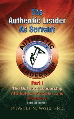 bokomslag The Authentic Leader as Servant Part I: The Outward Leadership Attributes, Principles, and Practices looks