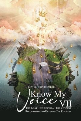 Know My Voice VII: The King, The Kingdom, The Citizens Recognizing and Entering The Kingdom