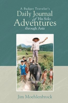 Jim Moehlenbrock - A Budget Traveler's Daily Journal of His Solo Adventures Through Asia, Häftad