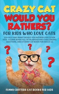 bokomslag Crazy Cat Would You Rathers? For Kids Who Love Cats