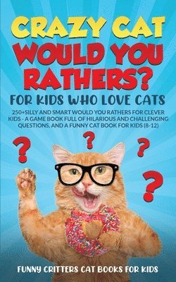 Crazy Cat Would You Rathers? For Kids Who Love Cats 1