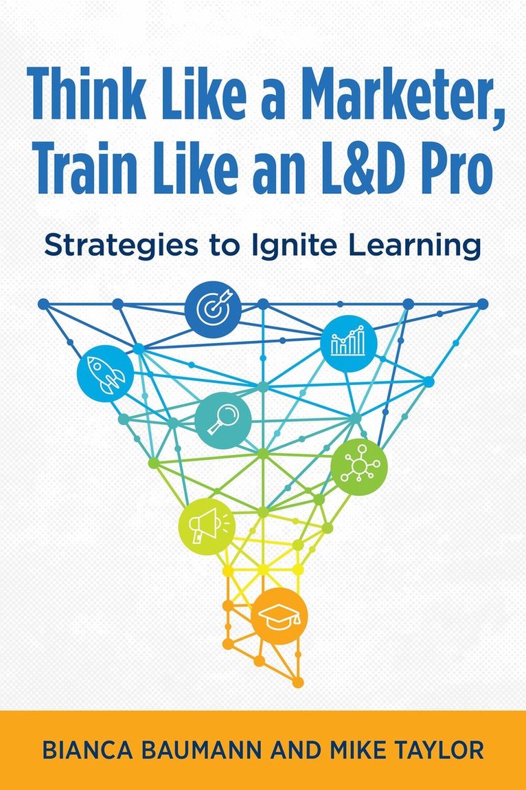 Bianca Baumann, Mike Taylor - Think Like a Marketer, Train Like an L&D Pro, Häftad