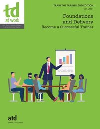 bokomslag Train the Trainer, Volume 1: Foundations and Delivery: Become a Successful Trainer