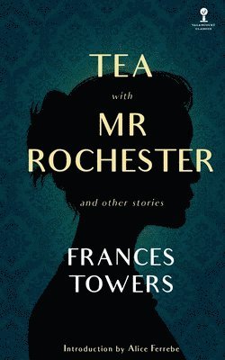 bokomslag Tea with Mr. Rochester and Other Stories