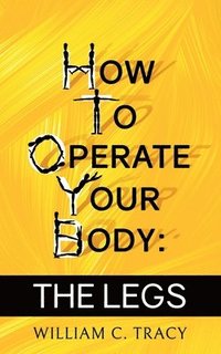 bokomslag How To Operate Your Body - The Legs