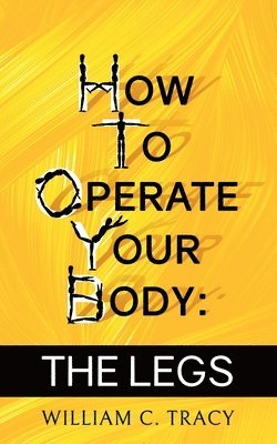 William C Tracy - How To Operate Your Body - The Legs, Häftad