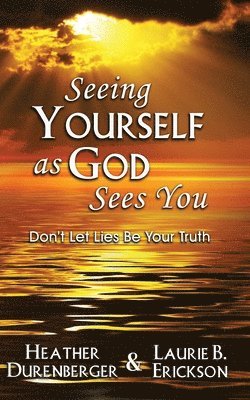 Heather Durenberger, Laurie B Erickson, Laurie B. Erickson - Seeing Yourself as God Sees You, Häftad