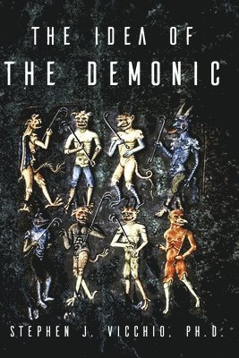 Stephen J Vicchio, PhD Vicchio, Stephen J, Stephen J. Vicchio - Idea Of The Demonic, Häftad