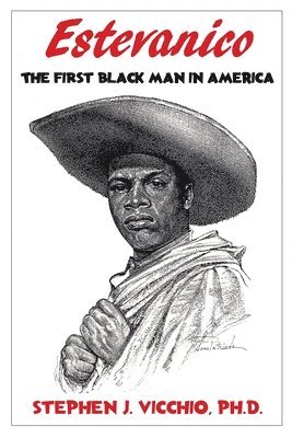 Stephen J. Vicchio - Estevanico: The First Black Man in America, Häftad