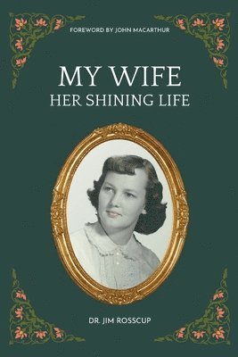 Jim Rosscup - My Wife-Her Shining Life, Häftad