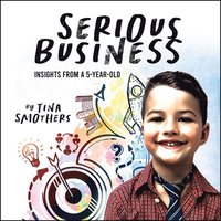 bokomslag Serious Business: Insights from a 5-Year-Old