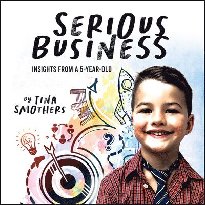 Serious Business: Insights from a 5-Year-Old 1
