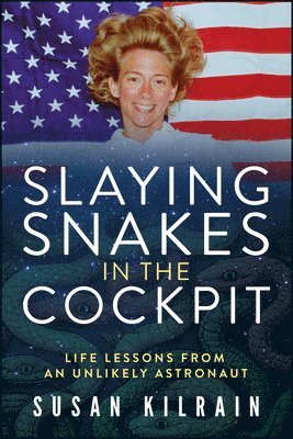 bokomslag Slaying Snakes in the Cockpit: Life Lessons from an Unlikely Astronaut