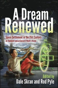 bokomslag A Dream Renewed: Space Settlement in the 21st Century