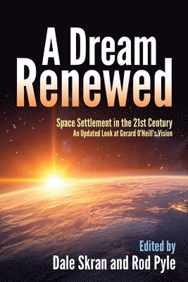 A Dream Renewed: Space Settlement in the 21st Century