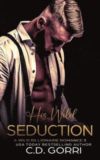 bokomslag His Wild Seduction: A Wild Billionaire Romance